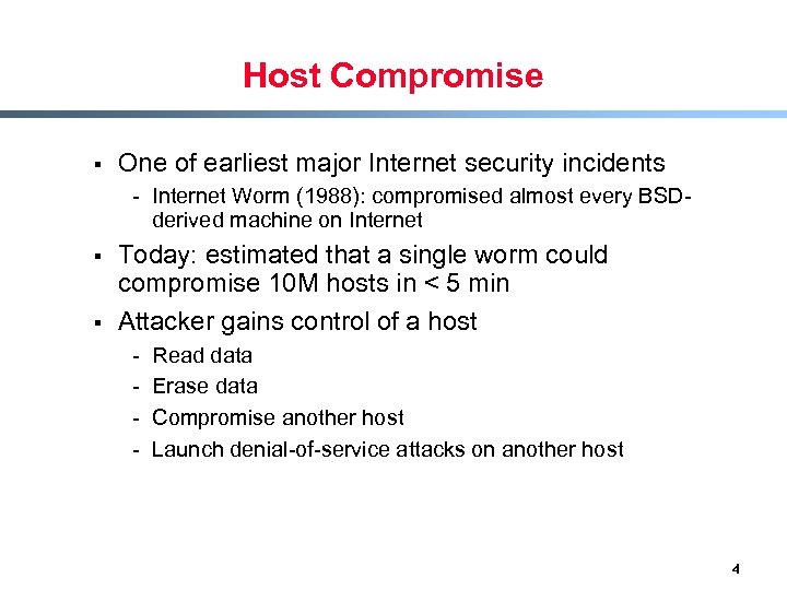 Host Compromise § One of earliest major Internet security incidents - Internet Worm (1988):