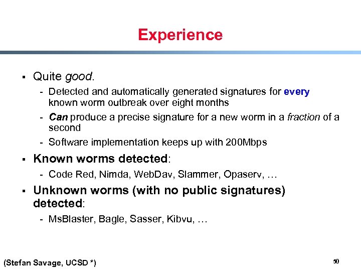 Experience § Quite good. - Detected and automatically generated signatures for every known worm