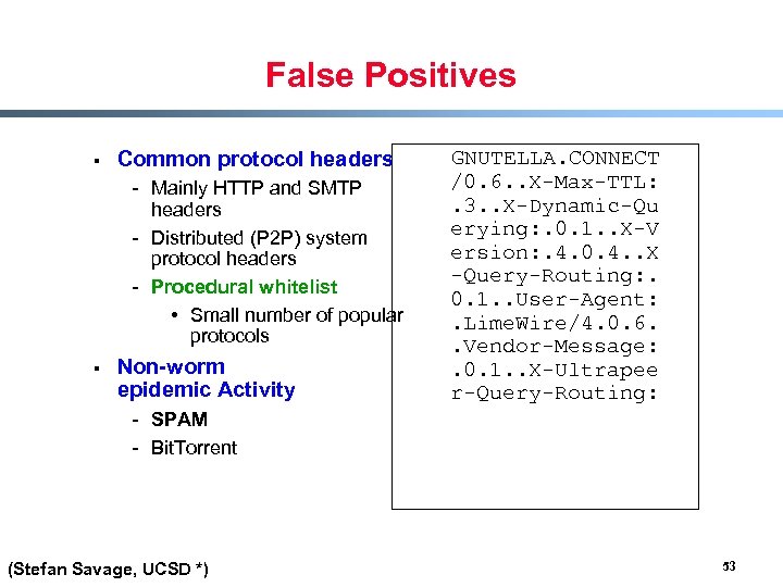 False Positives § § Common protocol headers GNUTELLA. CONNECT /0. 6. . X-Max-TTL: -