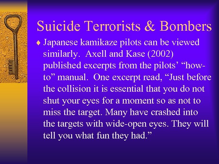  Suicide Terrorists & Bombers ¨ Japanese kamikaze pilots can be viewed similarly. Axell