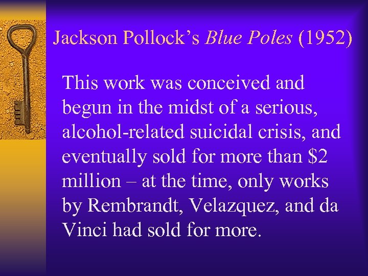 Jackson Pollock’s Blue Poles (1952) This work was conceived and begun in the midst