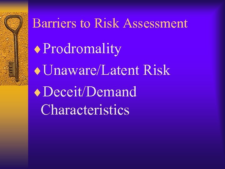 Barriers to Risk Assessment ¨Prodromality ¨Unaware/Latent Risk ¨Deceit/Demand Characteristics 