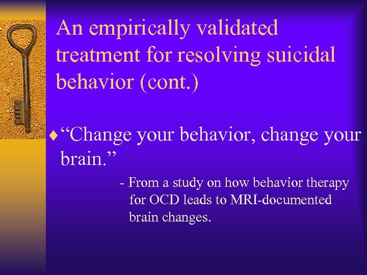 An empirically validated treatment for resolving suicidal behavior (cont. ) ¨“Change your behavior, change