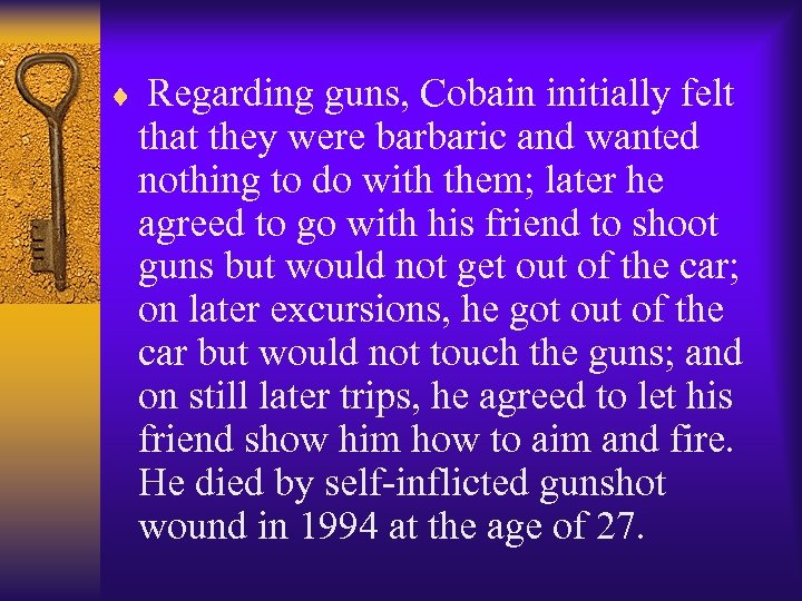 ¨ Regarding guns, Cobain initially felt that they were barbaric and wanted nothing to