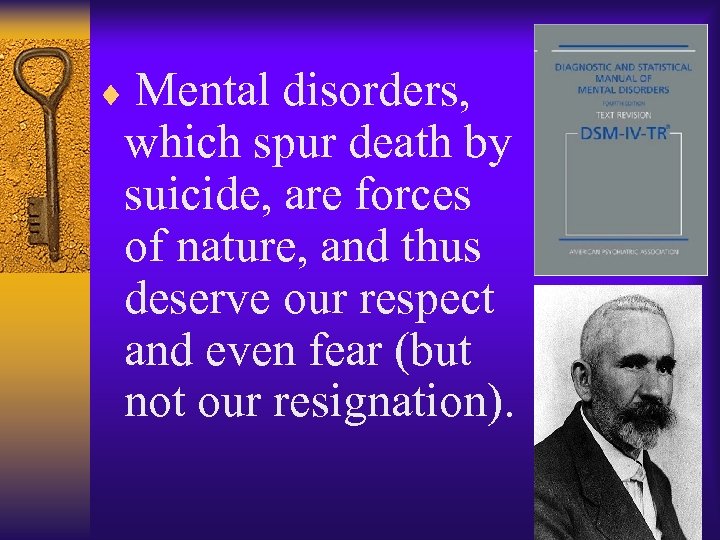 ¨ Mental disorders, which spur death by suicide, are forces of nature, and thus