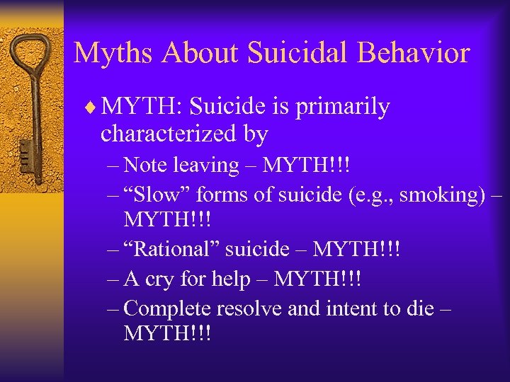 Myths About Suicidal Behavior ¨ MYTH: Suicide is primarily characterized by – Note leaving