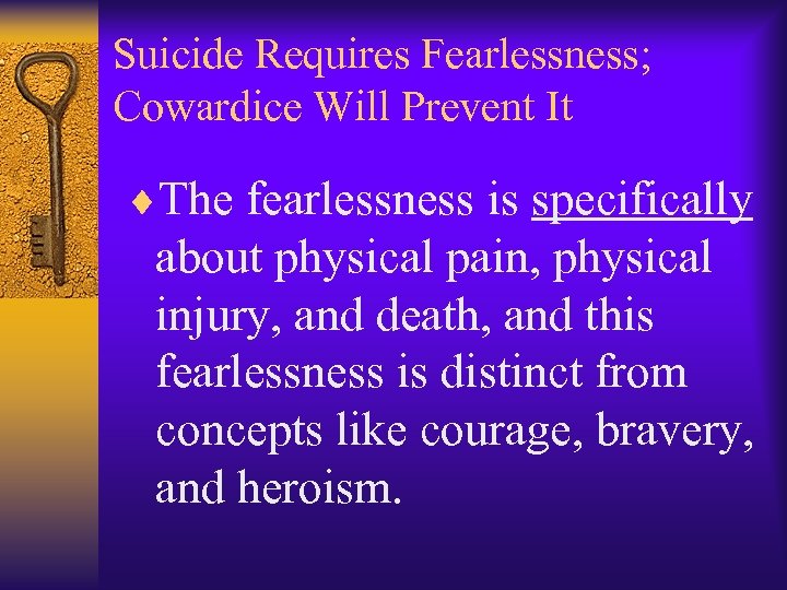 Suicide Requires Fearlessness; Cowardice Will Prevent It ¨The fearlessness is specifically about physical pain,