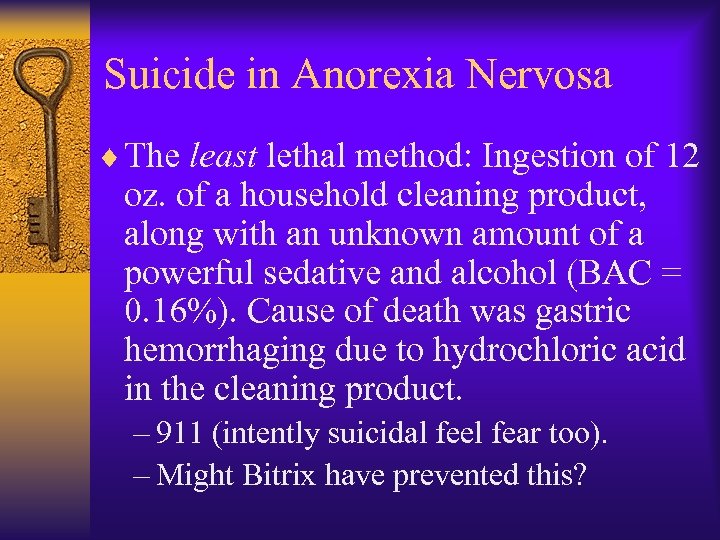 Suicide in Anorexia Nervosa ¨ The least lethal method: Ingestion of 12 oz. of