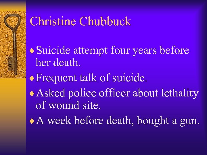 Christine Chubbuck ¨Suicide attempt four years before her death. ¨Frequent talk of suicide. ¨Asked