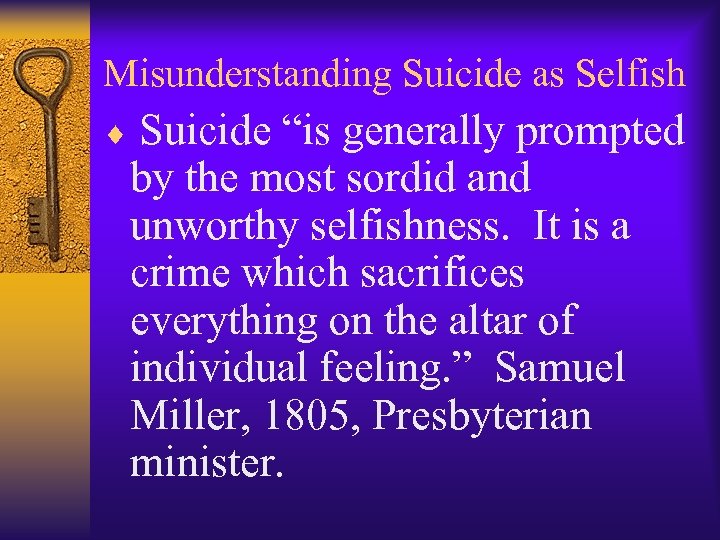 Misunderstanding Suicide as Selfish ¨ Suicide “is generally prompted by the most sordid and