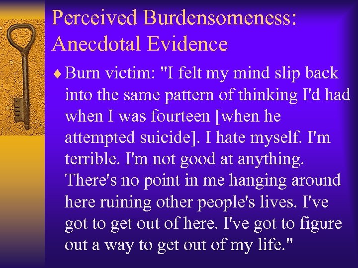 Perceived Burdensomeness: Anecdotal Evidence ¨ Burn victim: "I felt my mind slip back into