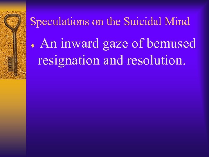 Speculations on the Suicidal Mind An inward gaze of bemused resignation and resolution. ¨