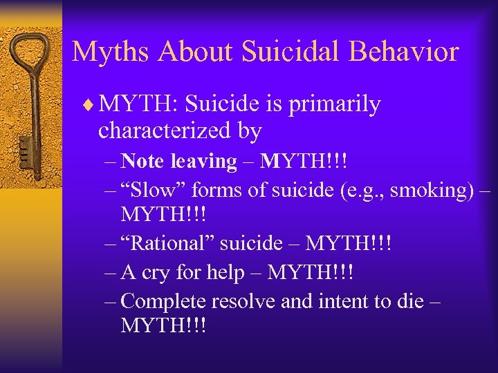 Myths About Suicidal Behavior ¨ MYTH: Suicide is primarily characterized by – Note leaving