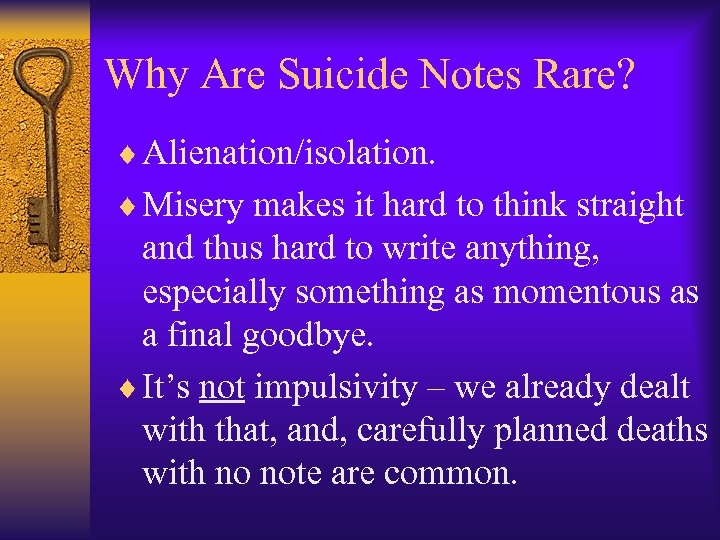 Why Are Suicide Notes Rare? ¨ Alienation/isolation. ¨ Misery makes it hard to think