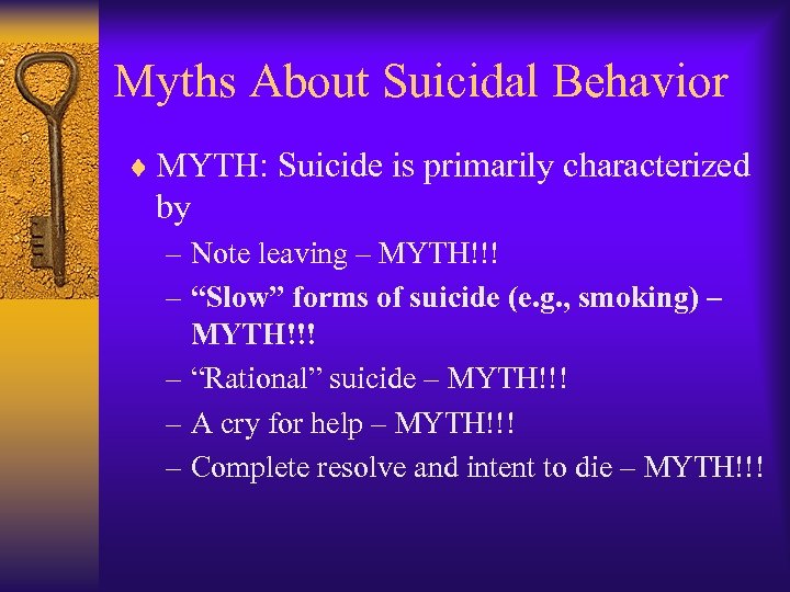 Myths About Suicidal Behavior ¨ MYTH: Suicide is primarily characterized by – Note leaving