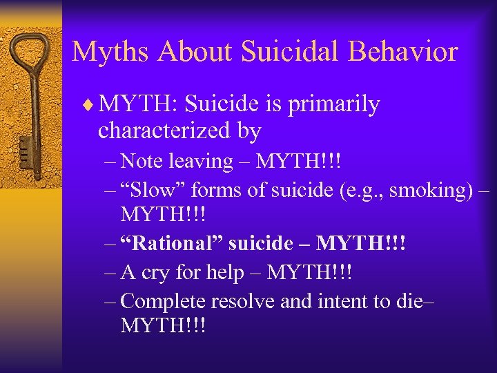 Myths About Suicidal Behavior ¨ MYTH: Suicide is primarily characterized by – Note leaving