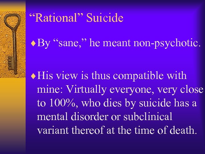 “Rational” Suicide ¨By “sane, ” he meant non-psychotic. ¨His view is thus compatible with