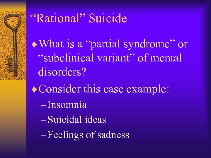 “Rational” Suicide ¨What is a “partial syndrome” or “subclinical variant” of mental disorders? ¨Consider