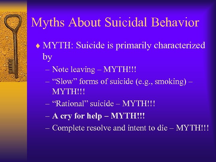 Myths About Suicidal Behavior ¨ MYTH: Suicide is primarily characterized by – Note leaving