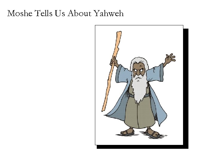 Moshe Tells Us About Yahweh 