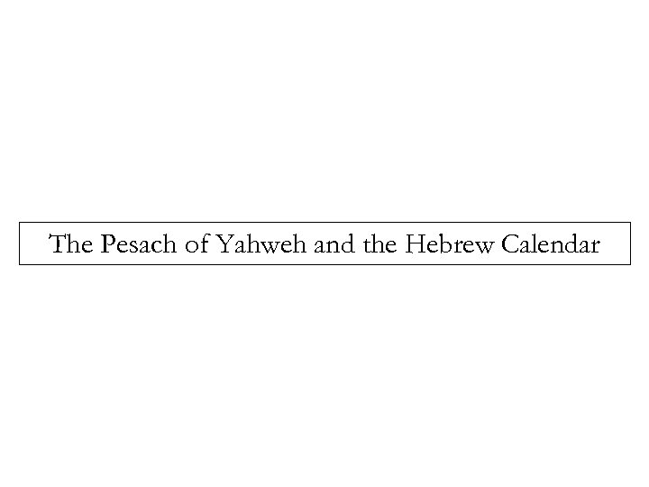 The Pesach of Yahweh and the Hebrew Calendar 