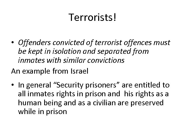 Terrorists! • Offenders convicted of terrorist offences must be kept in isolation and separated