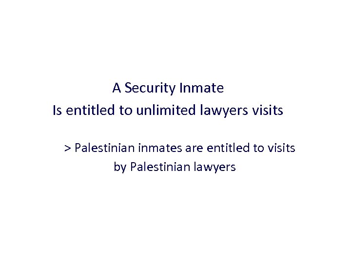 A Security Inmate Is entitled to unlimited lawyers visits > Palestinian inmates are entitled