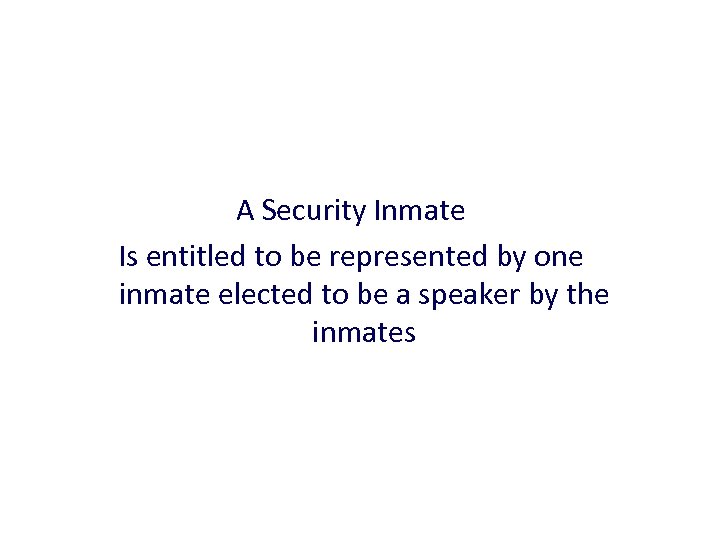 A Security Inmate Is entitled to be represented by one inmate elected to be