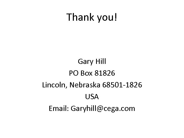 Thank you! Gary Hill PO Box 81826 Lincoln, Nebraska 68501 -1826 USA Email: Garyhill@cega.