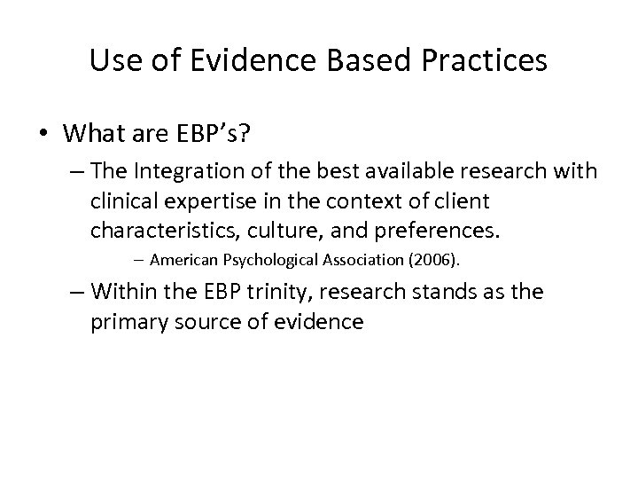 Use of Evidence Based Practices • What are EBP’s? – The Integration of the