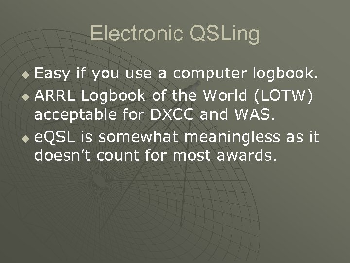 Electronic QSLing Easy if you use a computer logbook. u ARRL Logbook of the