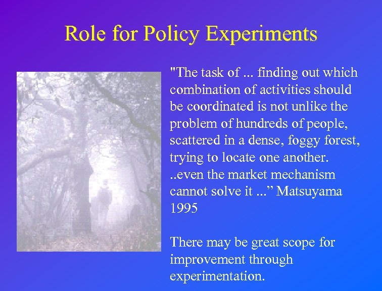 Role for Policy Experiments "The task of. . . finding out which combination of