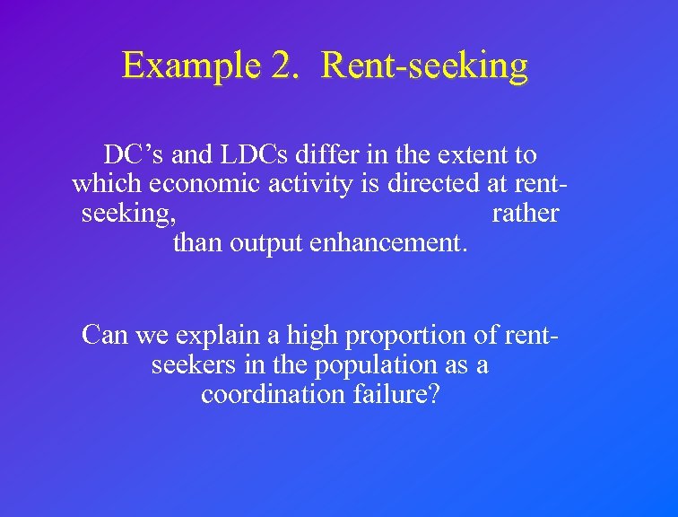 Example 2. Rent-seeking DC’s and LDCs differ in the extent to which economic activity