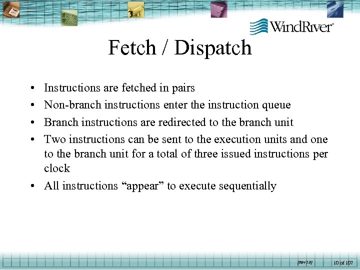 Fetch / Dispatch • • Instructions are fetched in pairs Non-branch instructions enter the