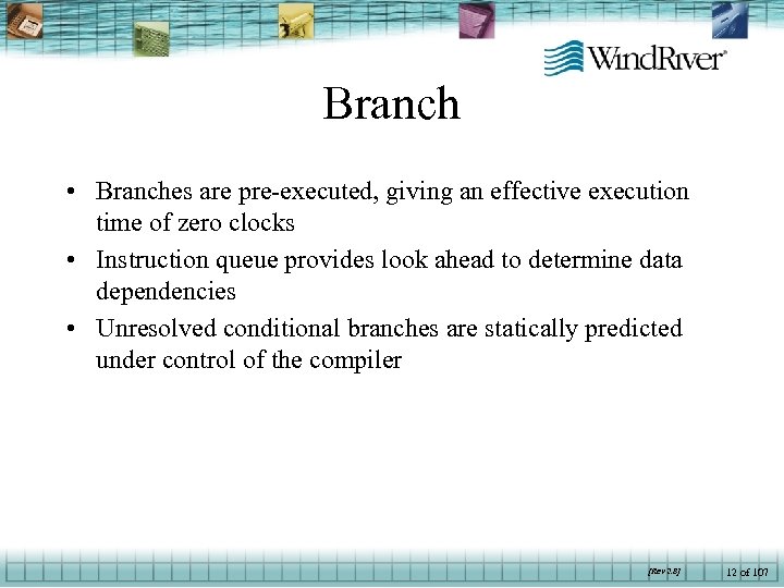 Branch • Branches are pre-executed, giving an effective execution time of zero clocks •