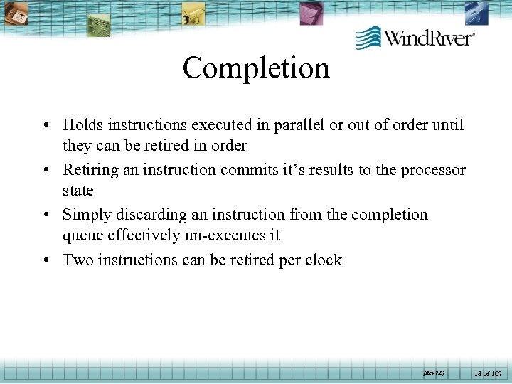 Completion • Holds instructions executed in parallel or out of order until they can