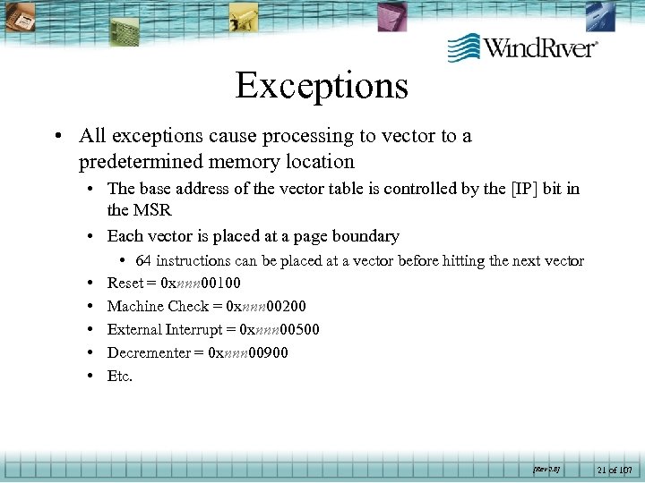 Exceptions • All exceptions cause processing to vector to a predetermined memory location •