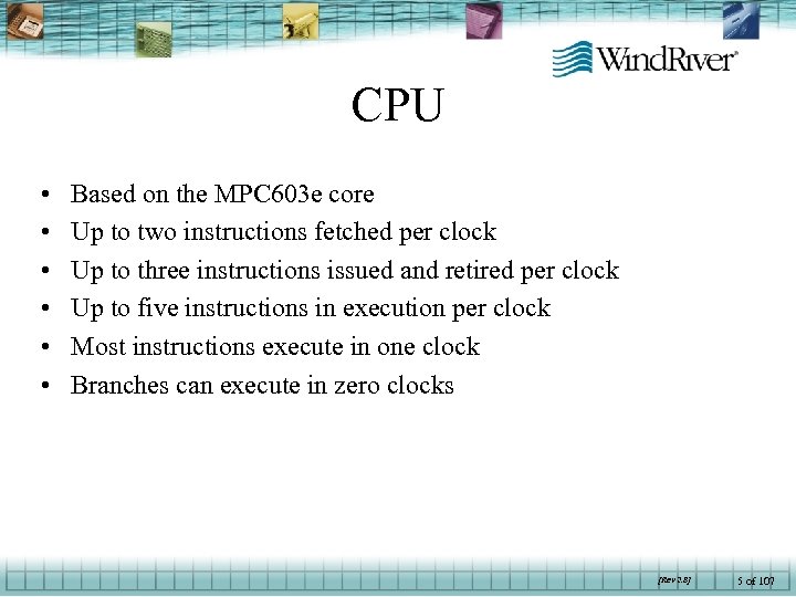 CPU • • • Based on the MPC 603 e core Up to two