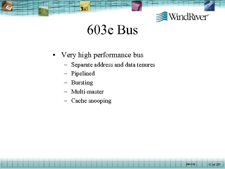 603 e Bus • Very high performance bus – – – Separate address and