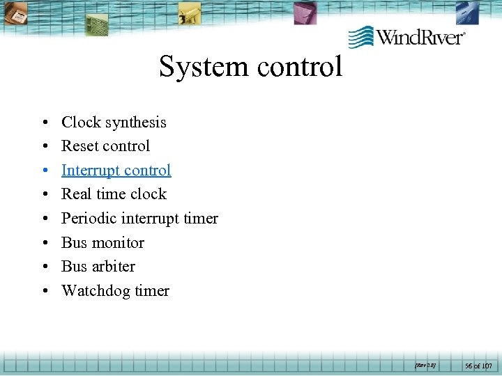 System control • • Clock synthesis Reset control Interrupt control Real time clock Periodic