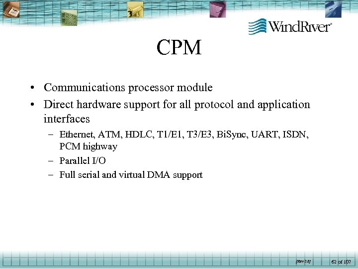 CPM • Communications processor module • Direct hardware support for all protocol and application