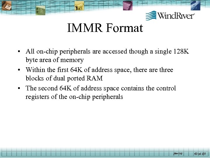 IMMR Format • All on-chip peripherals are accessed though a single 128 K byte