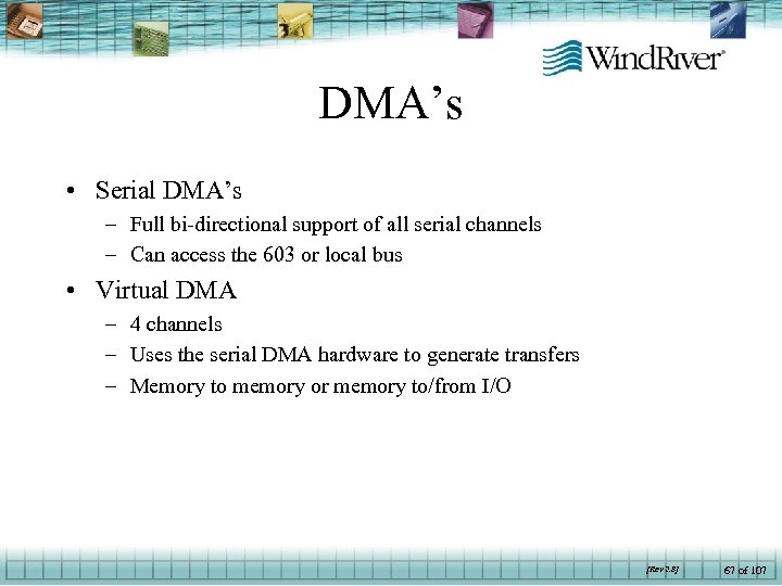 DMA’s • Serial DMA’s – Full bi-directional support of all serial channels – Can