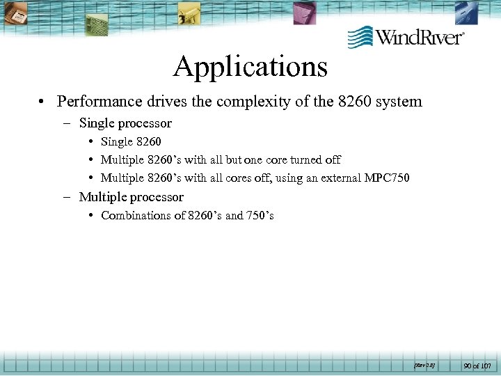 Applications • Performance drives the complexity of the 8260 system – Single processor •