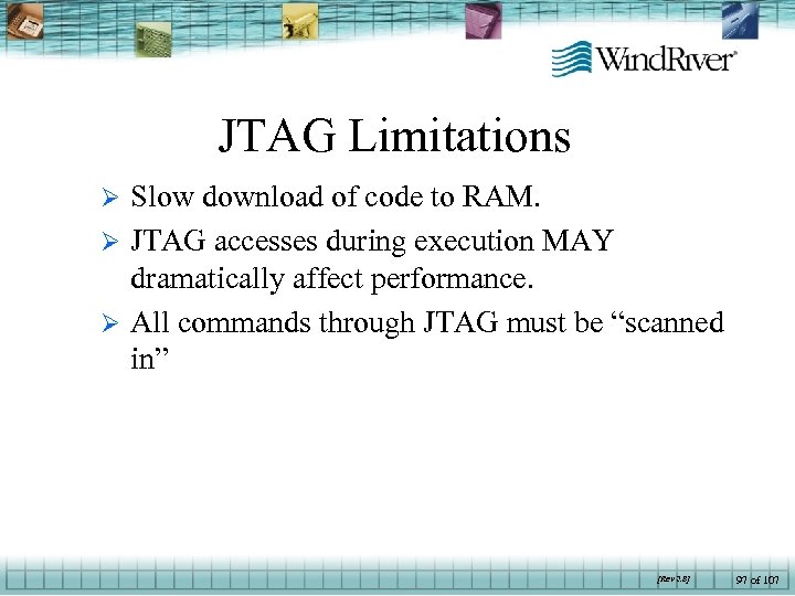 JTAG Limitations Slow download of code to RAM. Ø JTAG accesses during execution MAY