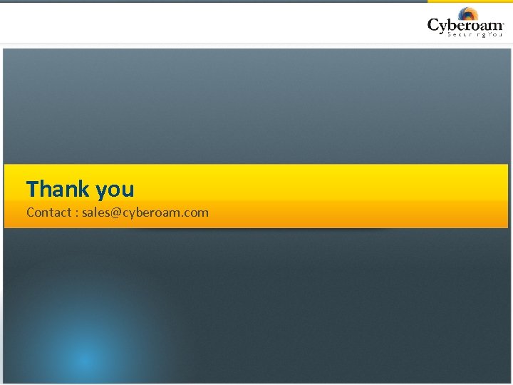 Thank you Contact : sales@cyberoam. com © Copyright 2013 Cyberoam Technologies Pvt. Ltd. All