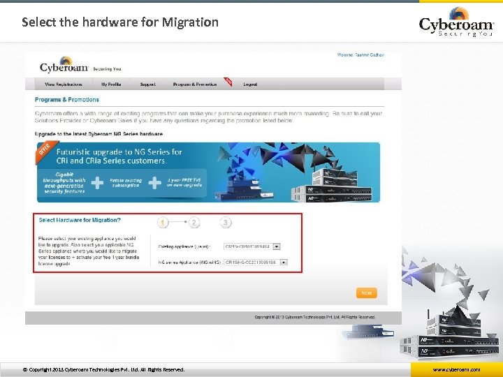 Select the hardware for Migration © Copyright 2013 Cyberoam Technologies Pvt. Ltd. All Rights