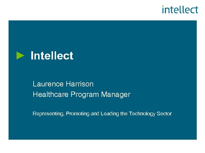 Intellect Laurence Harrison Healthcare Program Manager Representing, Promoting and Leading the Technology Sector 