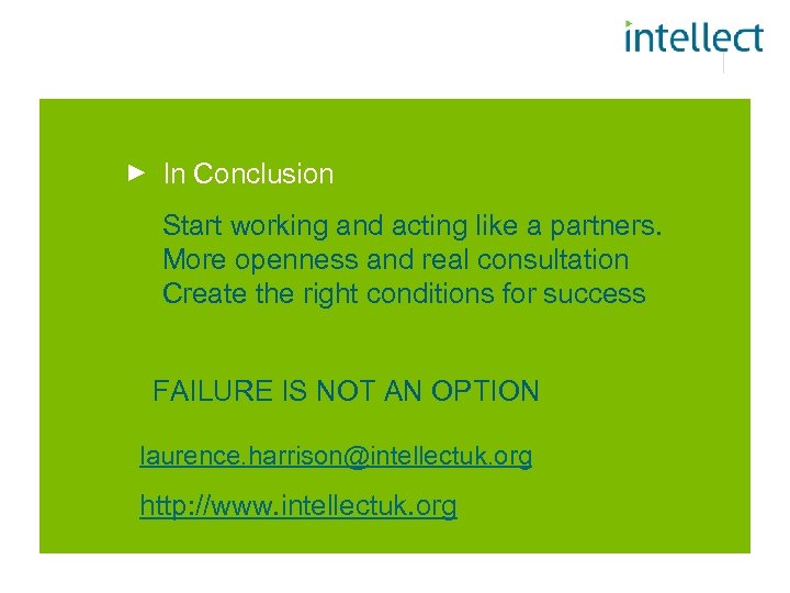 In Conclusion Start working and acting like a partners. More openness and real consultation