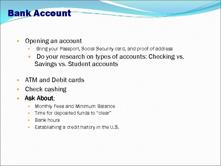 Bank Account Opening an account Bring your Passport, Social Security card, and proof of